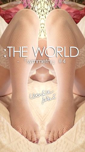 ：THE WORLD - 「symmetry」#4